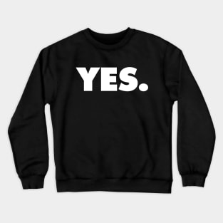 YES | A shirt that says YES Crewneck Sweatshirt